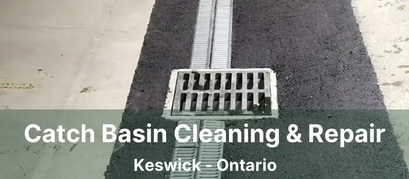  Catch Basin Cleaning & Repair Keswick - Ontario